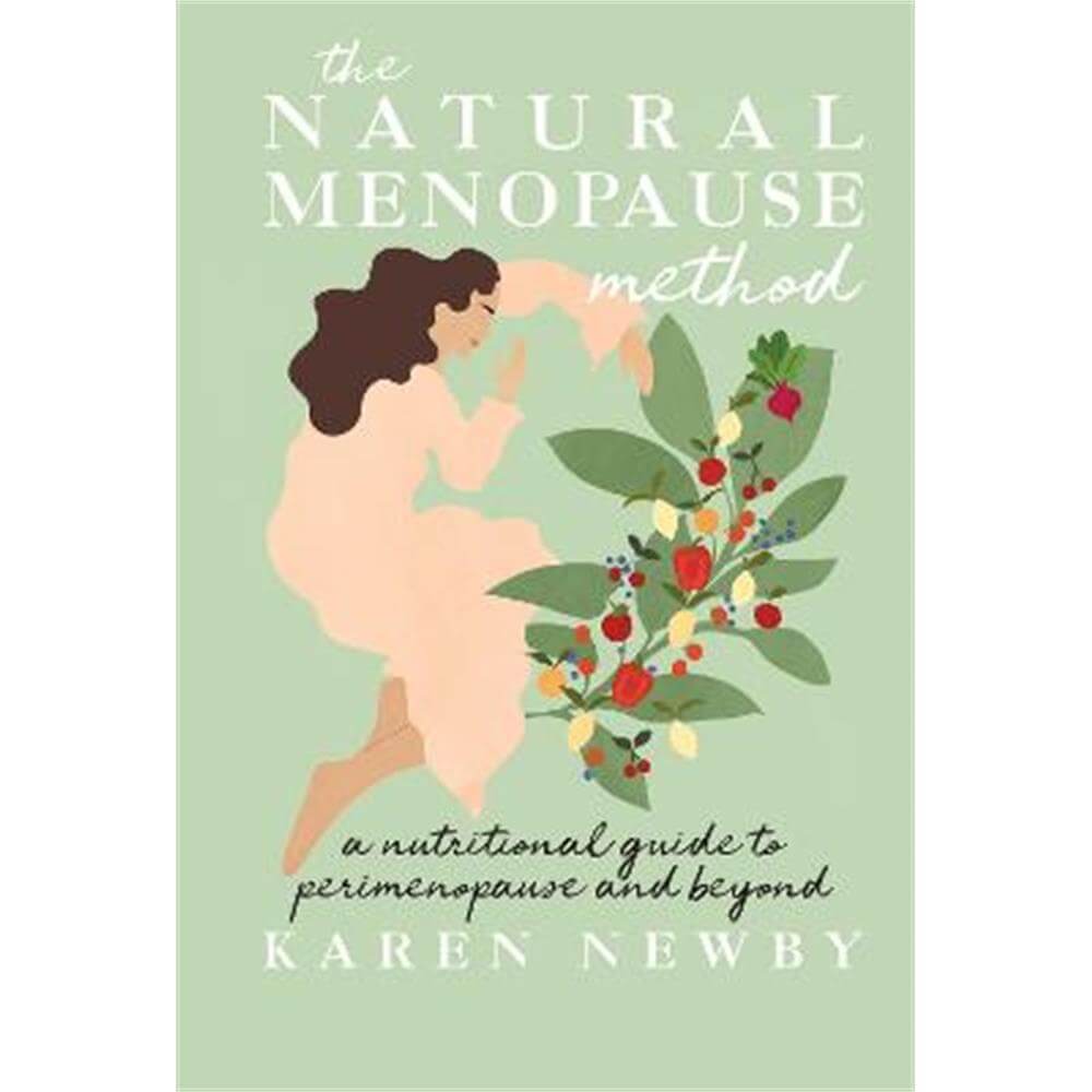 The Natural Menopause Method: A nutritional guide to perimenopause and beyond (Hardback) - Karen Newby